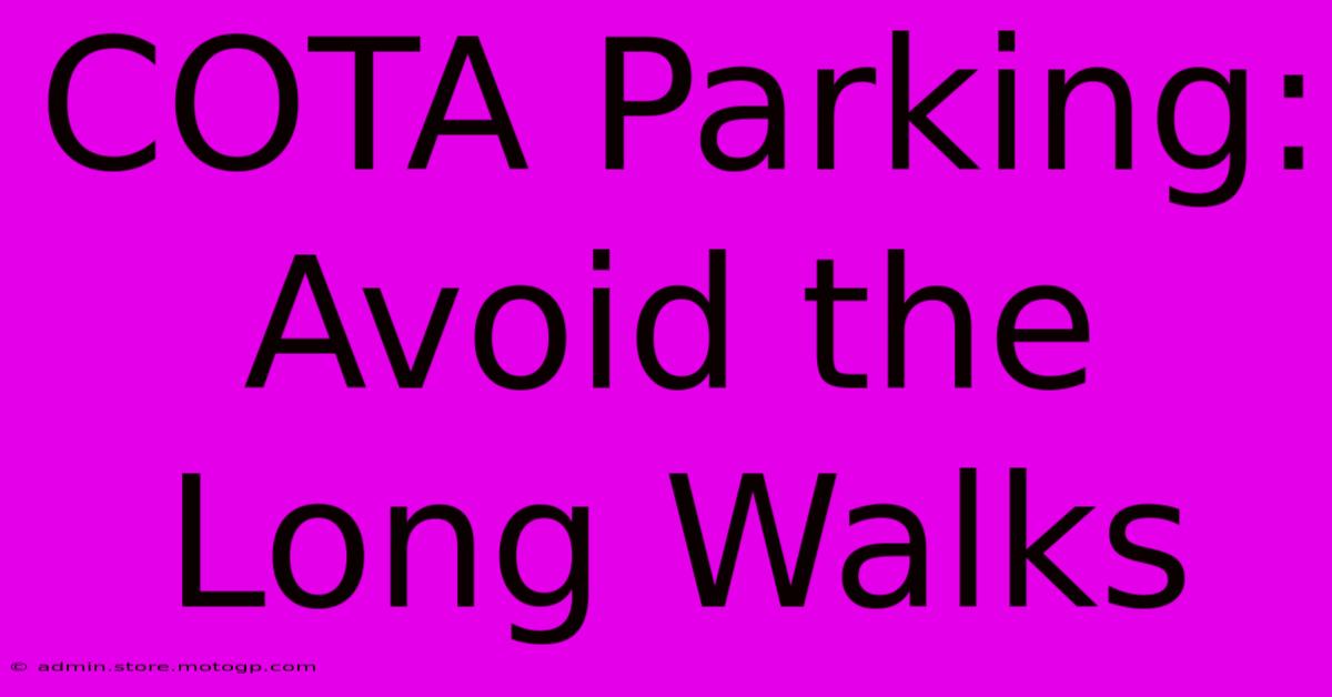 COTA Parking: Avoid The Long Walks