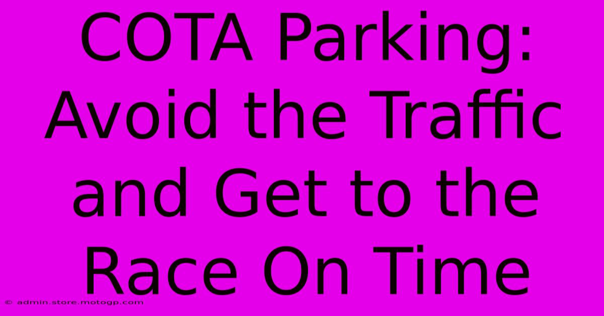 COTA Parking: Avoid The Traffic And Get To The Race On Time