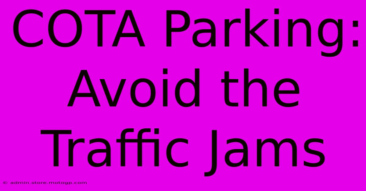 COTA Parking: Avoid The Traffic Jams