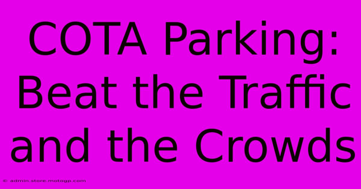 COTA Parking: Beat The Traffic And The Crowds