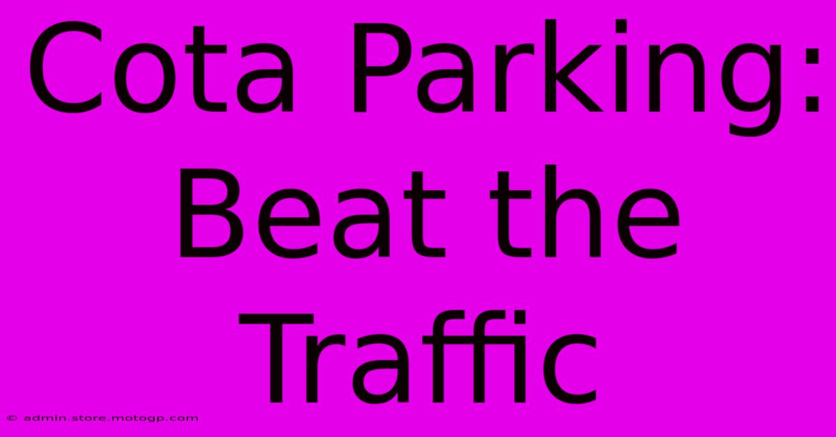 Cota Parking: Beat The Traffic