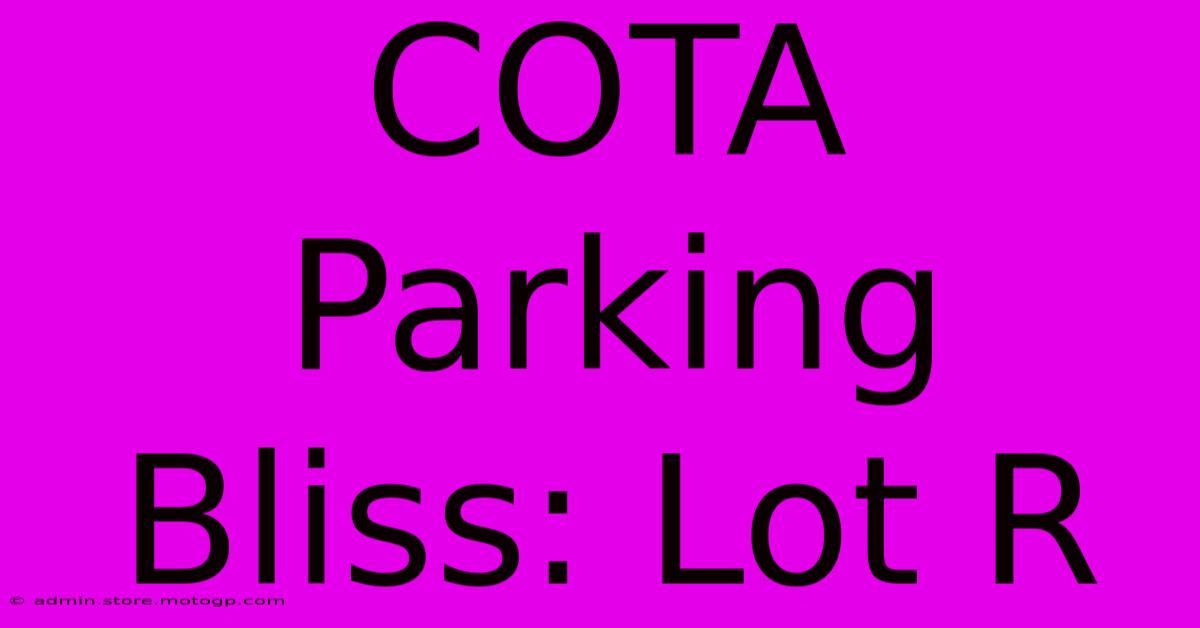 COTA Parking Bliss: Lot R