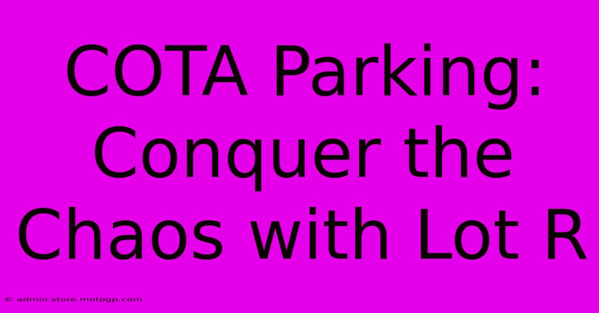 COTA Parking: Conquer The Chaos With Lot R