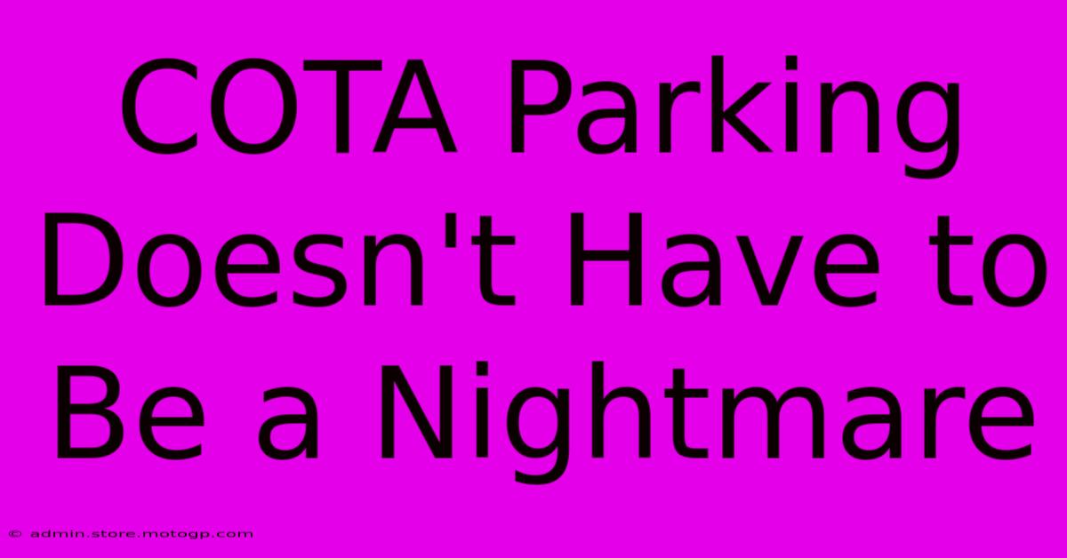 COTA Parking Doesn't Have To Be A Nightmare