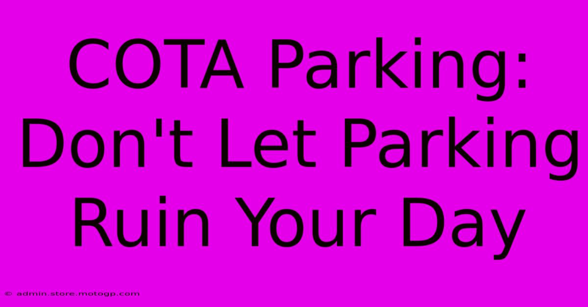 COTA Parking: Don't Let Parking Ruin Your Day