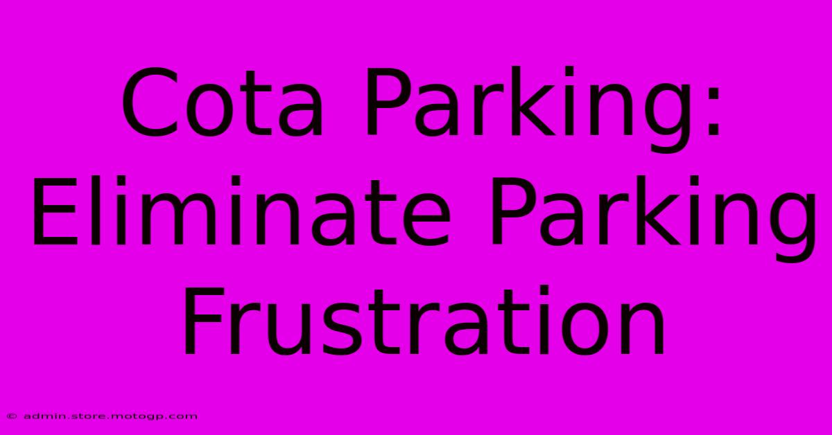 Cota Parking: Eliminate Parking Frustration