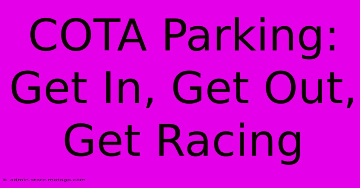 COTA Parking: Get In, Get Out, Get Racing