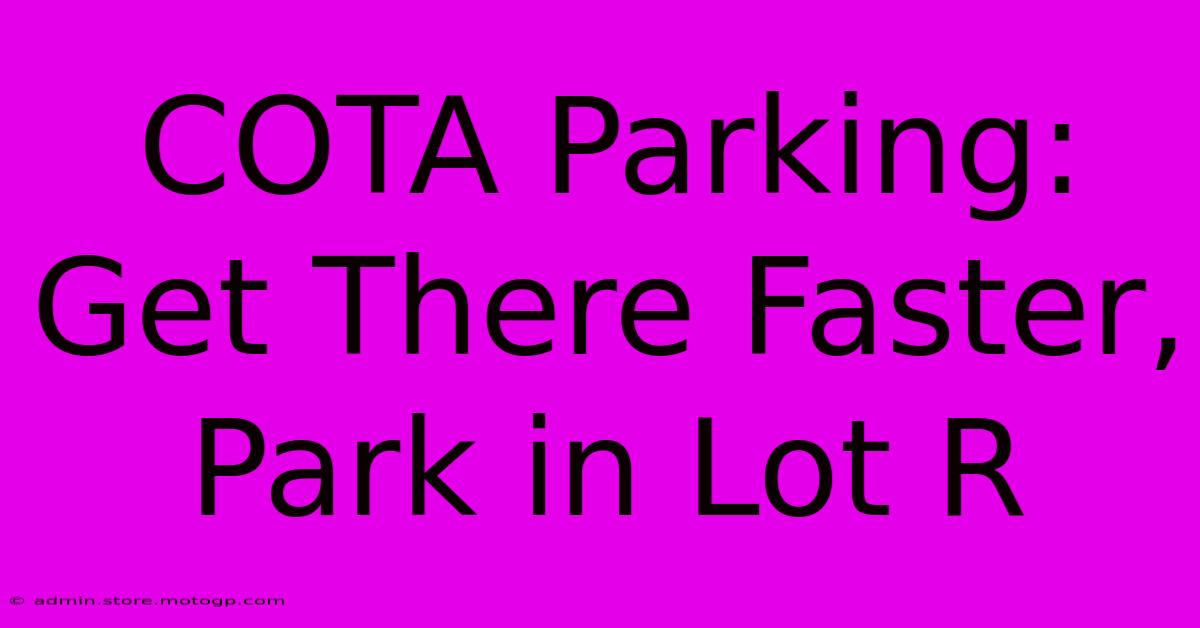 COTA Parking: Get There Faster, Park In Lot R