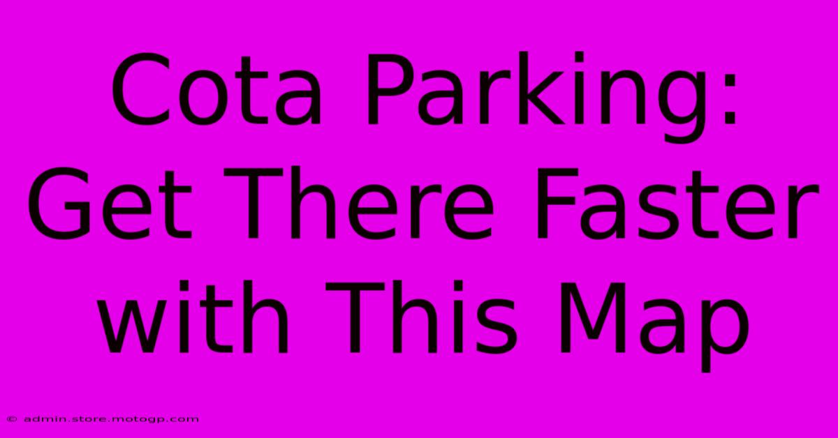 Cota Parking: Get There Faster With This Map