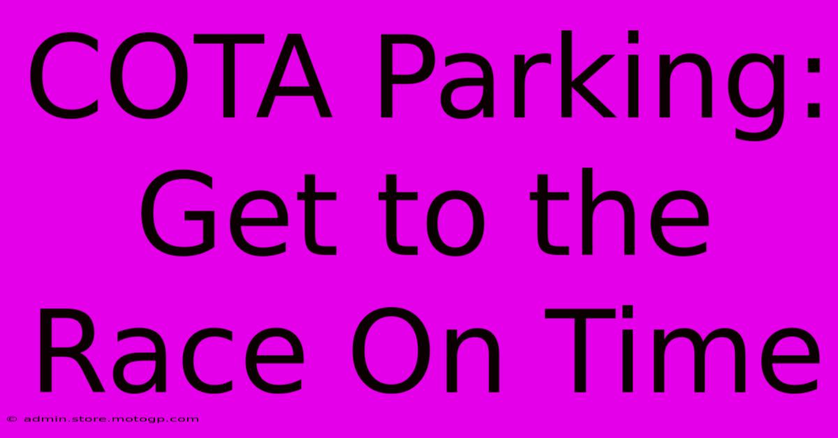 COTA Parking: Get To The Race On Time