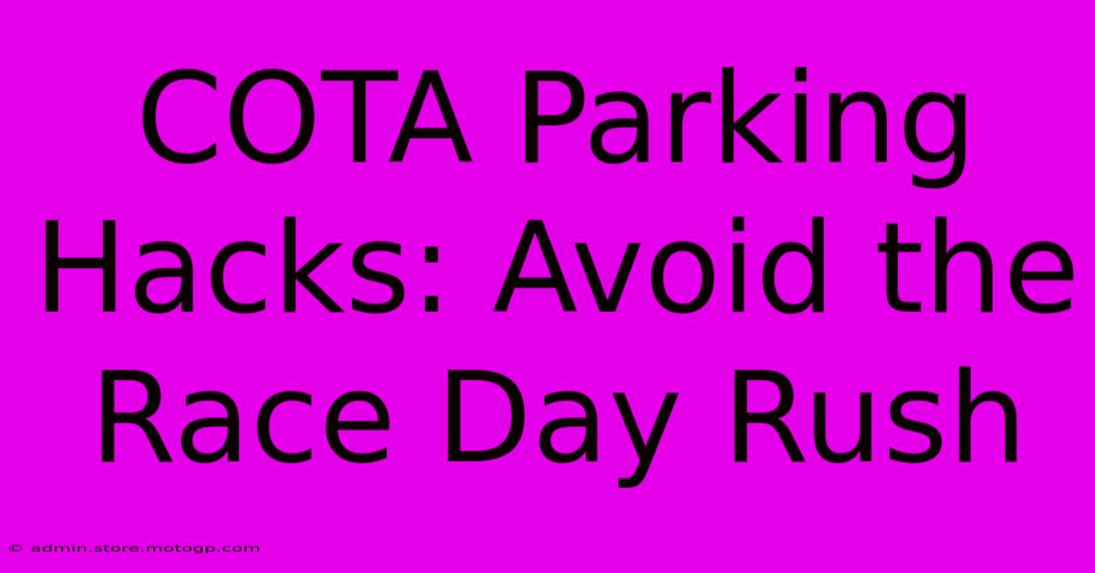 COTA Parking Hacks: Avoid The Race Day Rush