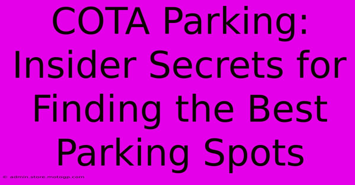 COTA Parking: Insider Secrets For Finding The Best Parking Spots