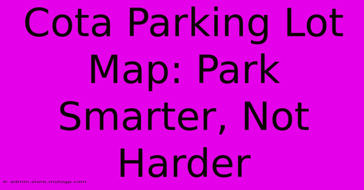 Cota Parking Lot Map: Park Smarter, Not Harder