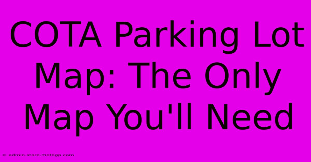 COTA Parking Lot Map: The Only Map You'll Need