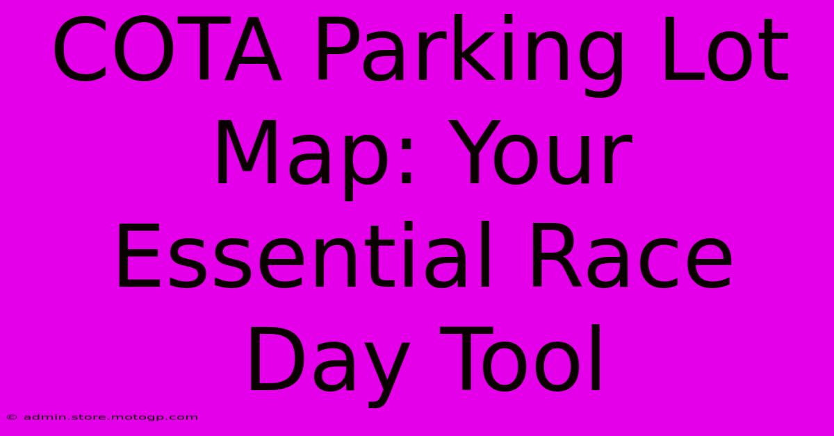 COTA Parking Lot Map: Your Essential Race Day Tool