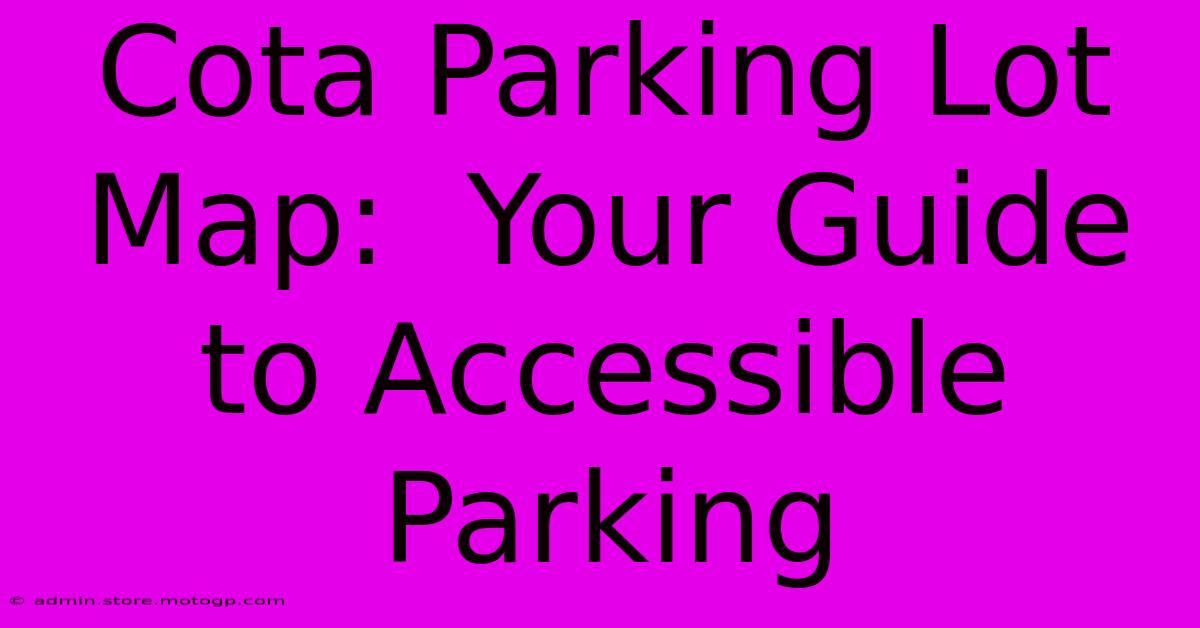 Cota Parking Lot Map:  Your Guide To Accessible Parking