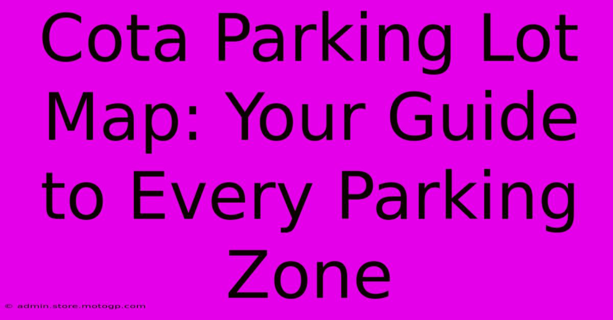 Cota Parking Lot Map: Your Guide To Every Parking Zone