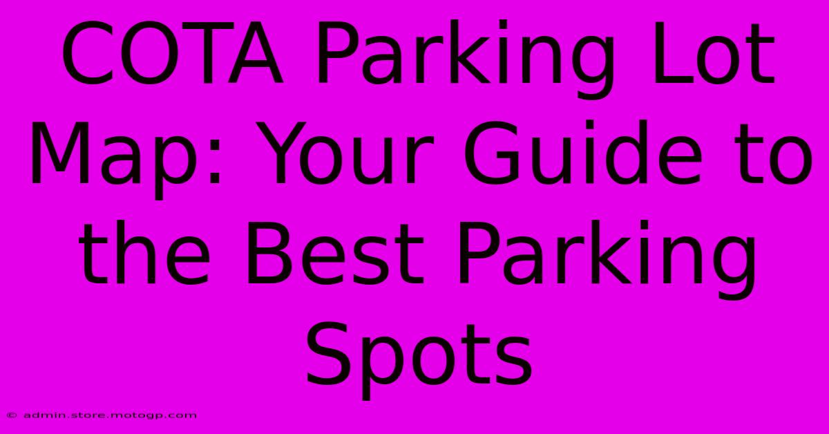 COTA Parking Lot Map: Your Guide To The Best Parking Spots