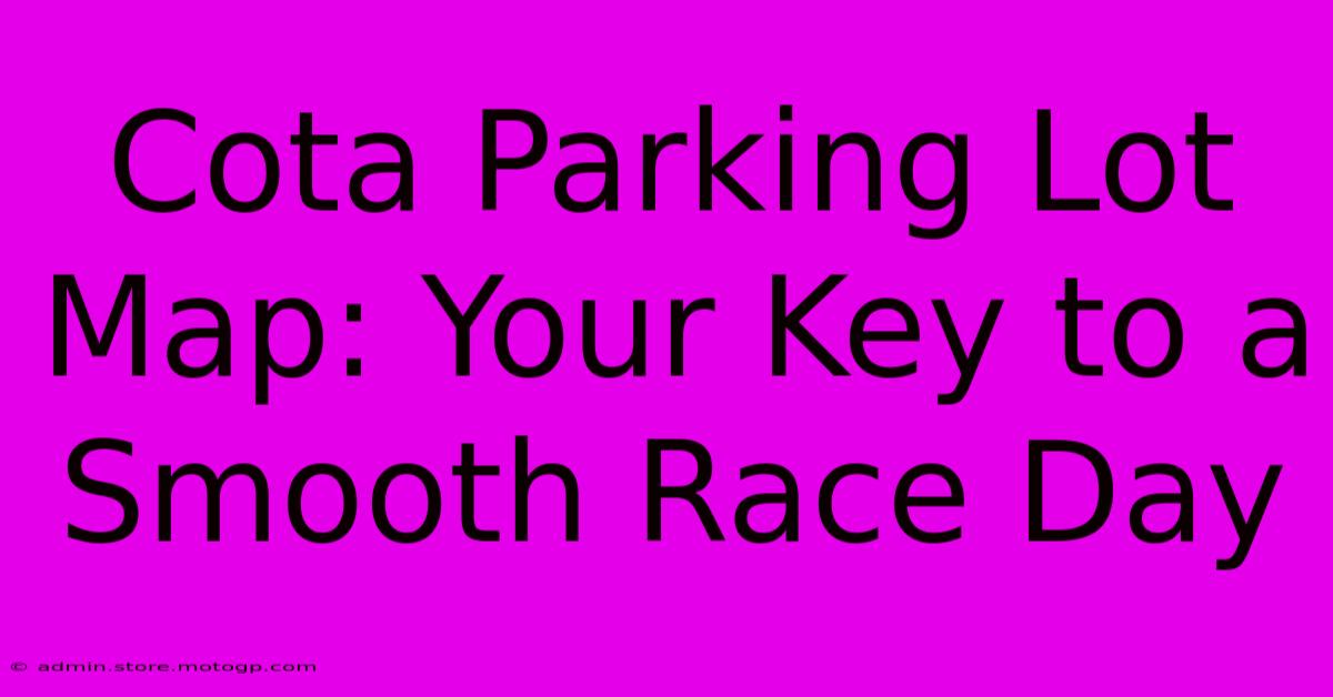 Cota Parking Lot Map: Your Key To A Smooth Race Day