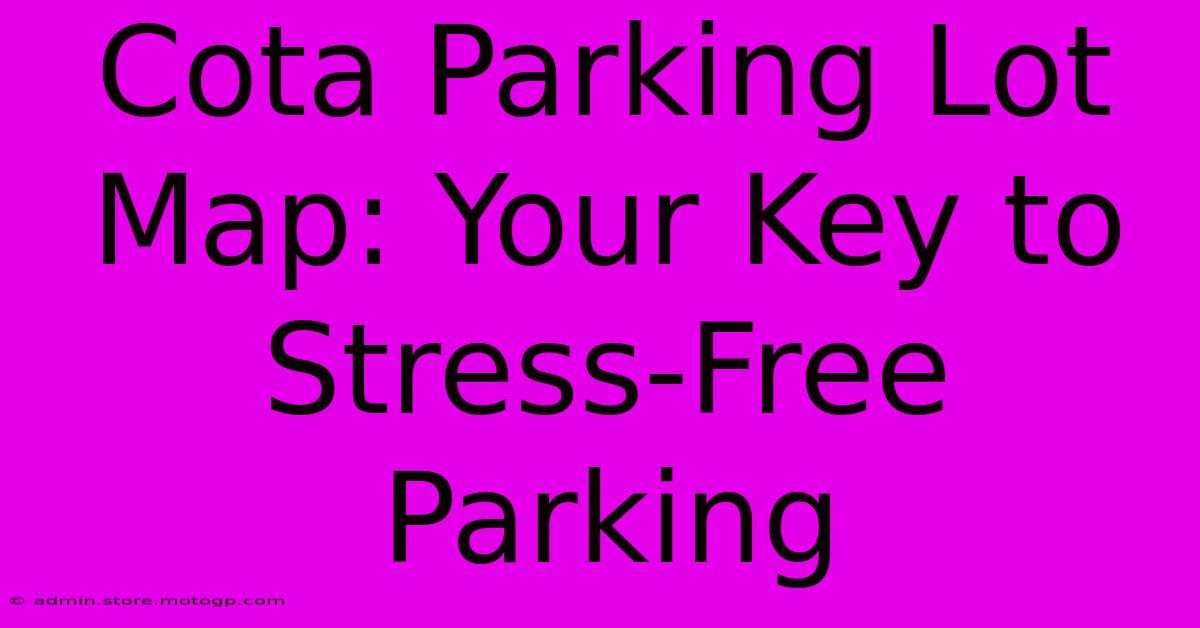 Cota Parking Lot Map: Your Key To Stress-Free Parking