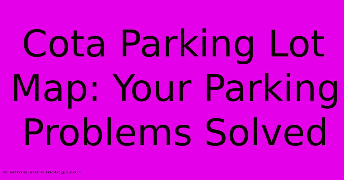 Cota Parking Lot Map: Your Parking Problems Solved