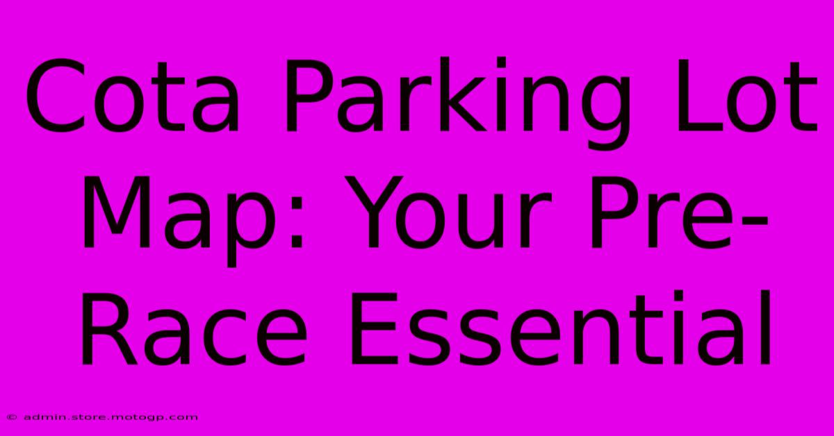 Cota Parking Lot Map: Your Pre-Race Essential