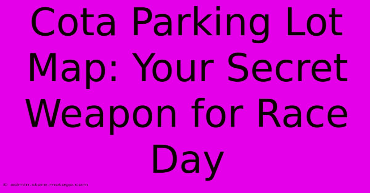 Cota Parking Lot Map: Your Secret Weapon For Race Day