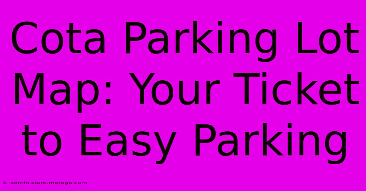 Cota Parking Lot Map: Your Ticket To Easy Parking