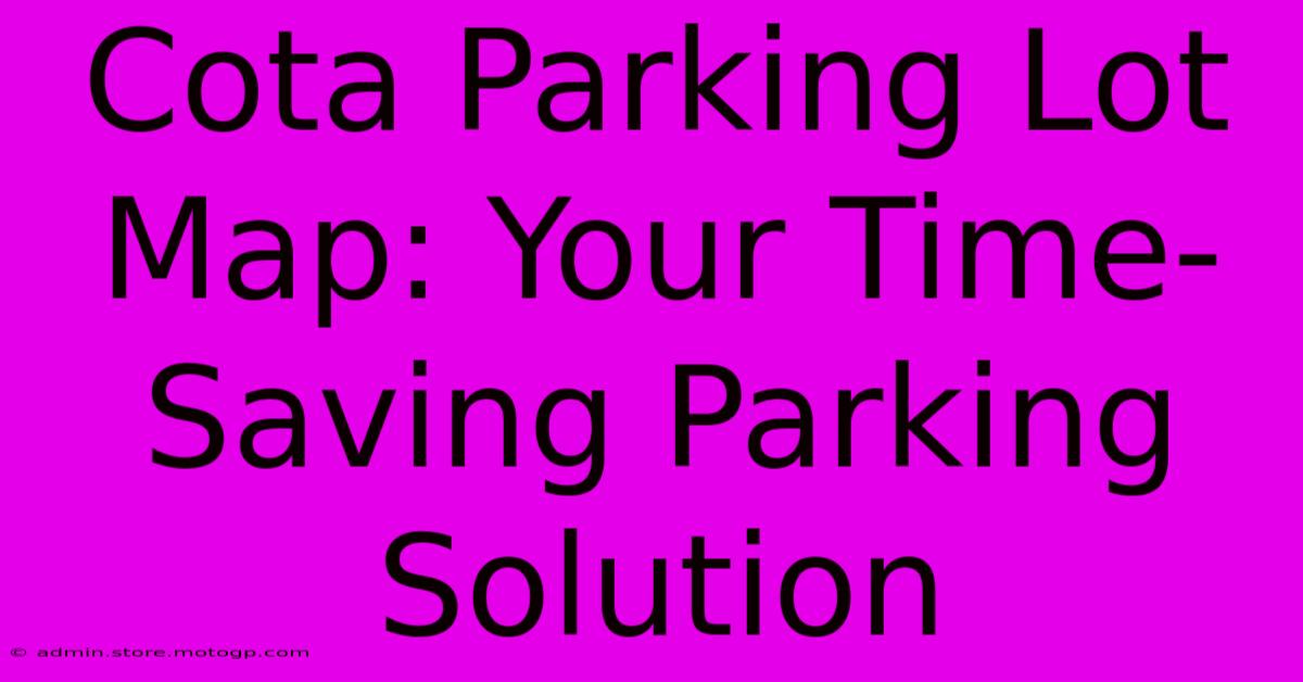 Cota Parking Lot Map: Your Time-Saving Parking Solution