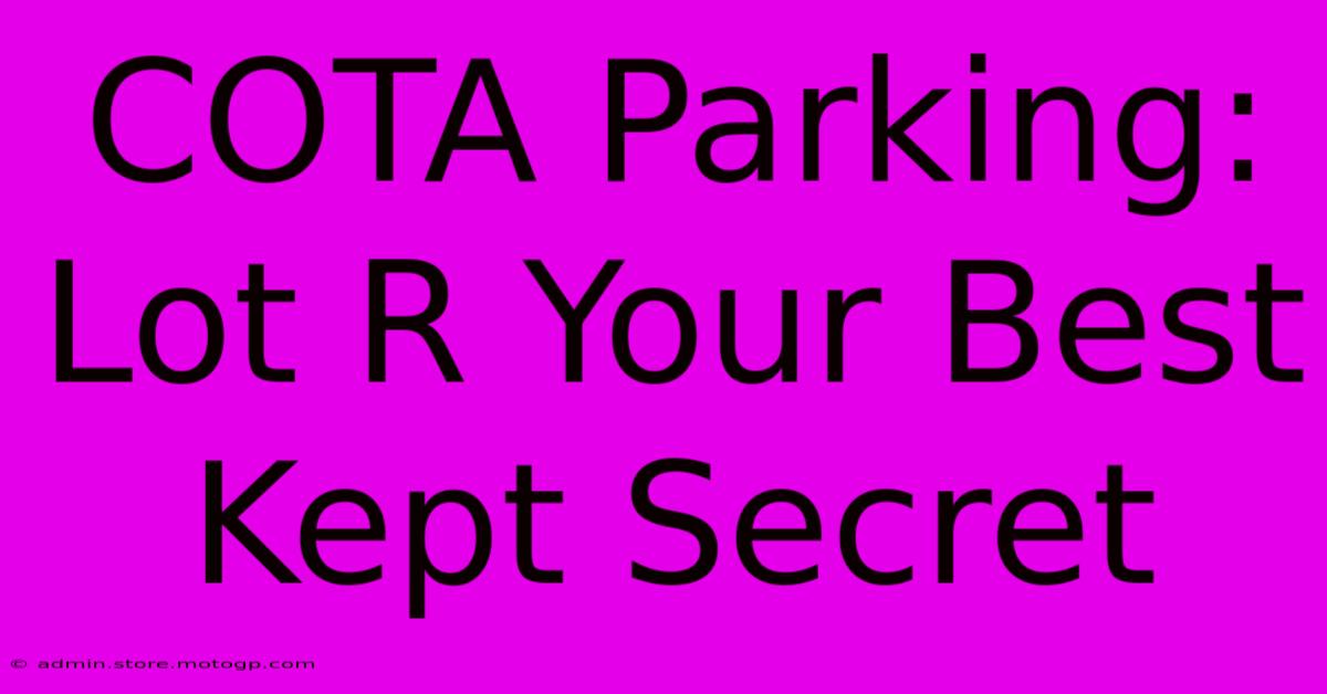 COTA Parking: Lot R Your Best Kept Secret