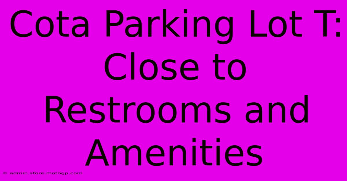 Cota Parking Lot T: Close To Restrooms And Amenities