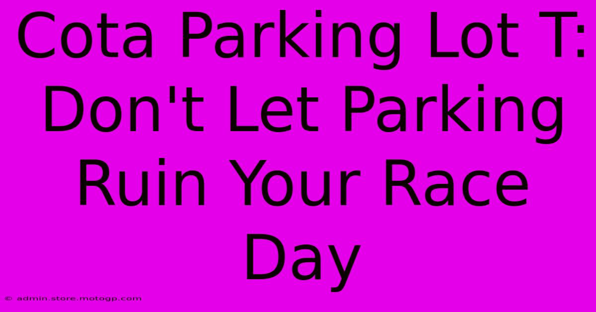 Cota Parking Lot T:  Don't Let Parking Ruin Your Race Day