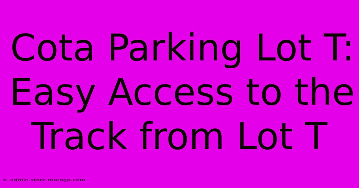 Cota Parking Lot T:  Easy Access To The Track From Lot T