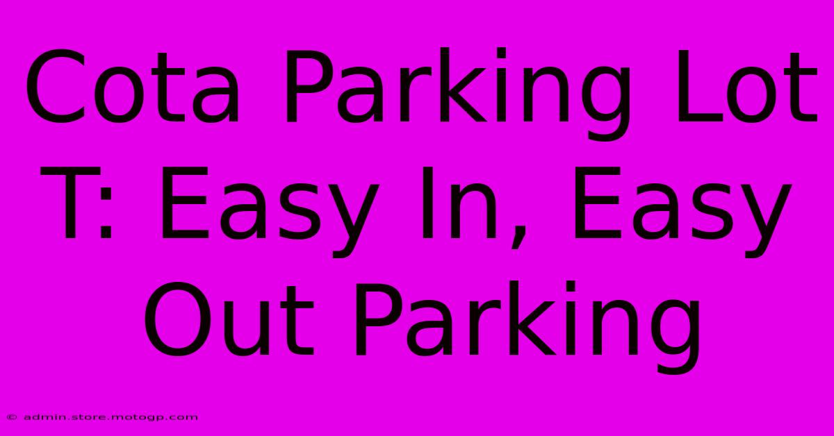 Cota Parking Lot T: Easy In, Easy Out Parking