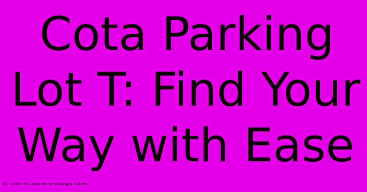 Cota Parking Lot T: Find Your Way With Ease