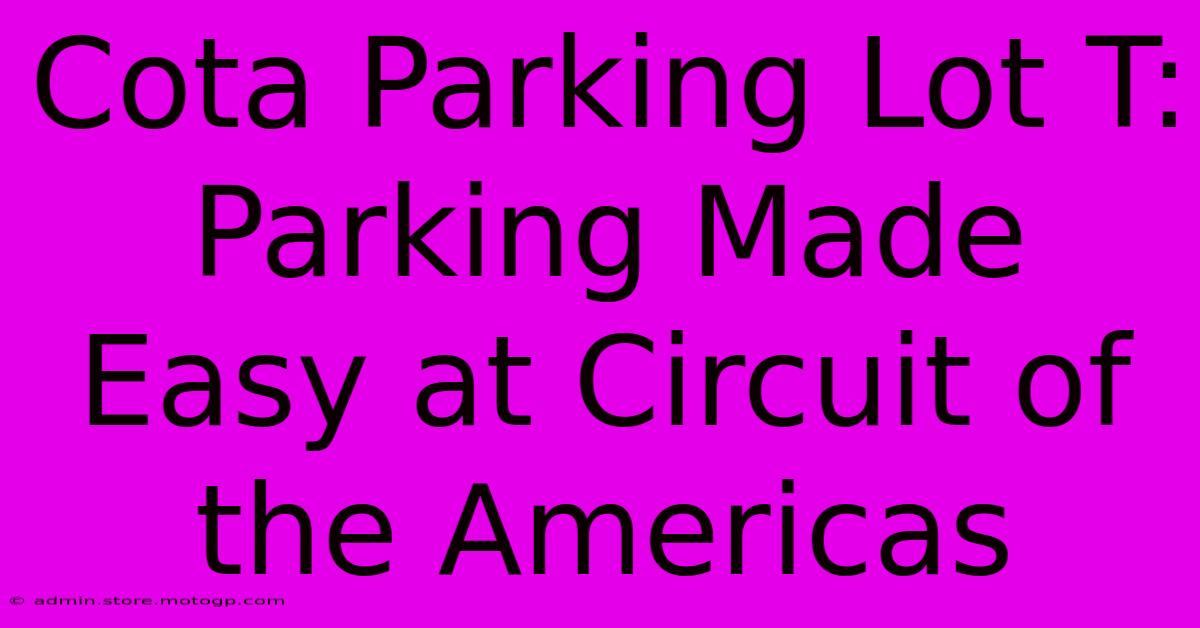 Cota Parking Lot T: Parking Made Easy At Circuit Of The Americas