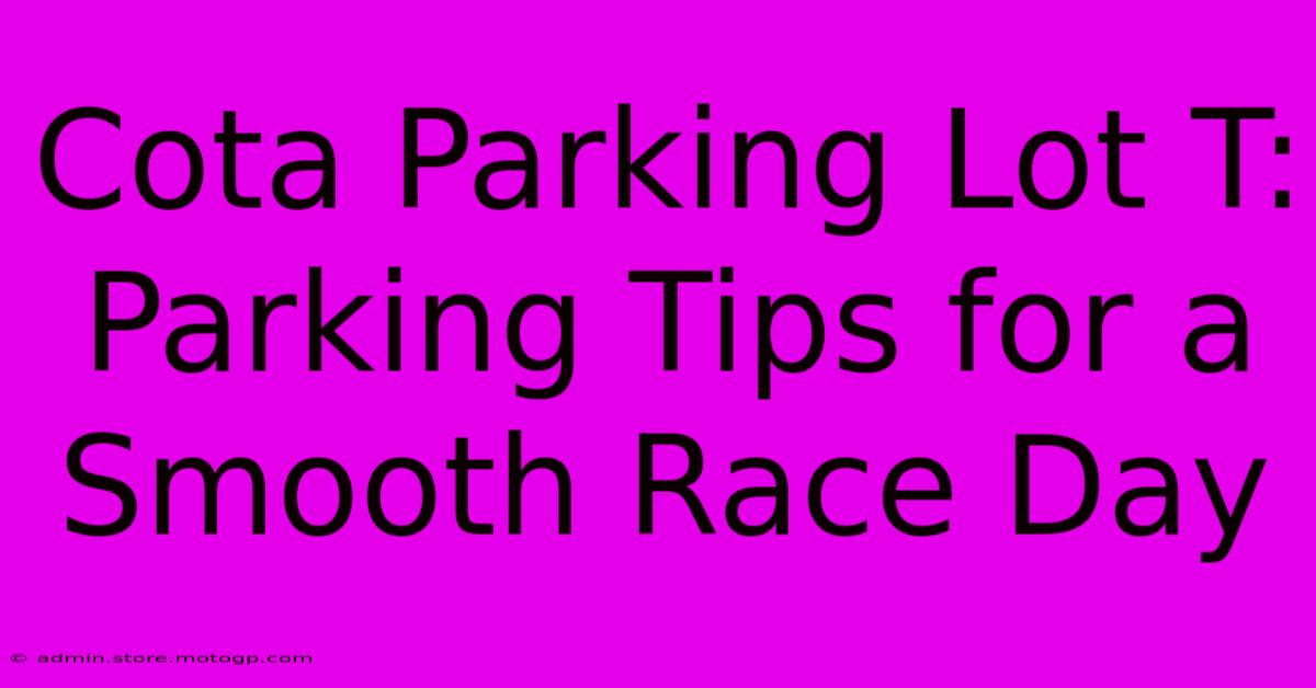 Cota Parking Lot T: Parking Tips For A Smooth Race Day