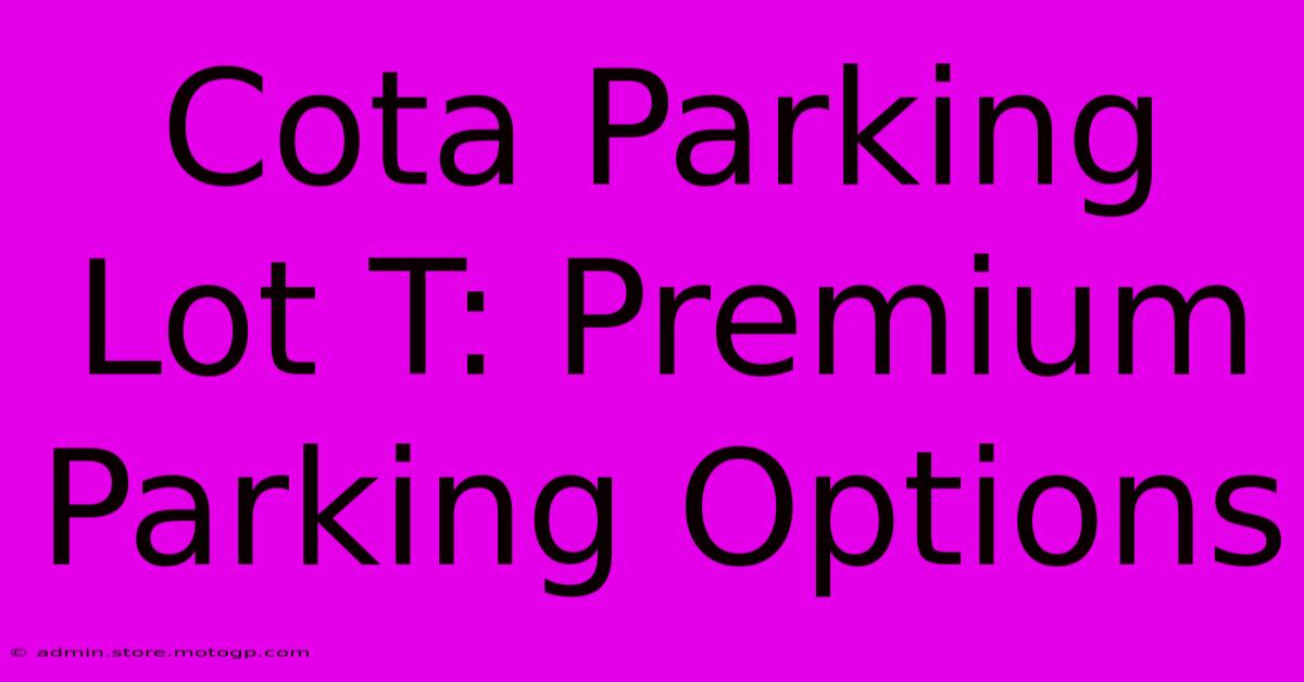 Cota Parking Lot T: Premium Parking Options