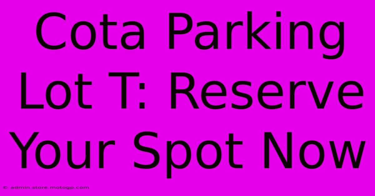 Cota Parking Lot T: Reserve Your Spot Now