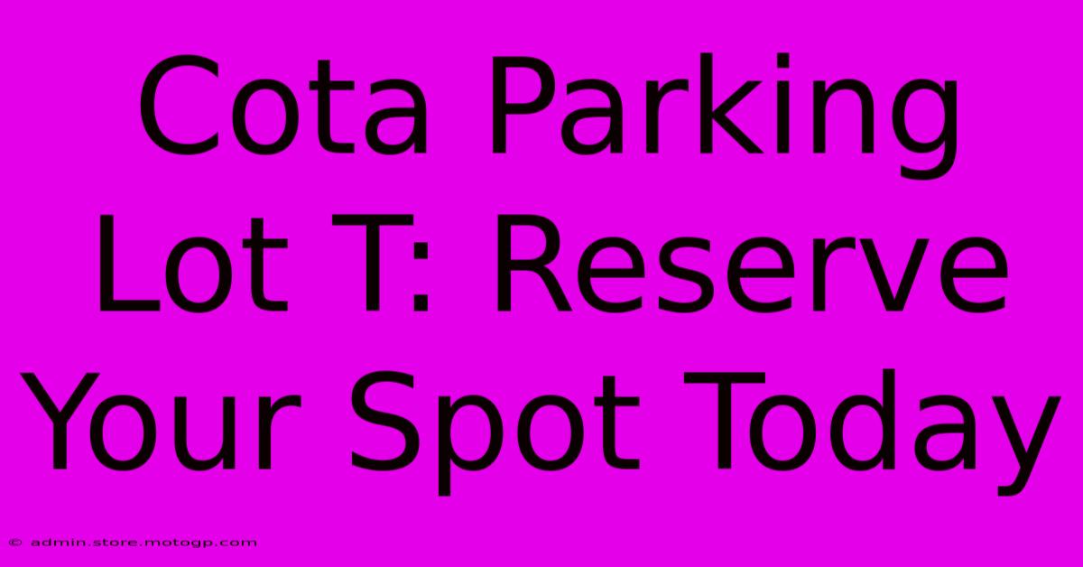 Cota Parking Lot T: Reserve Your Spot Today