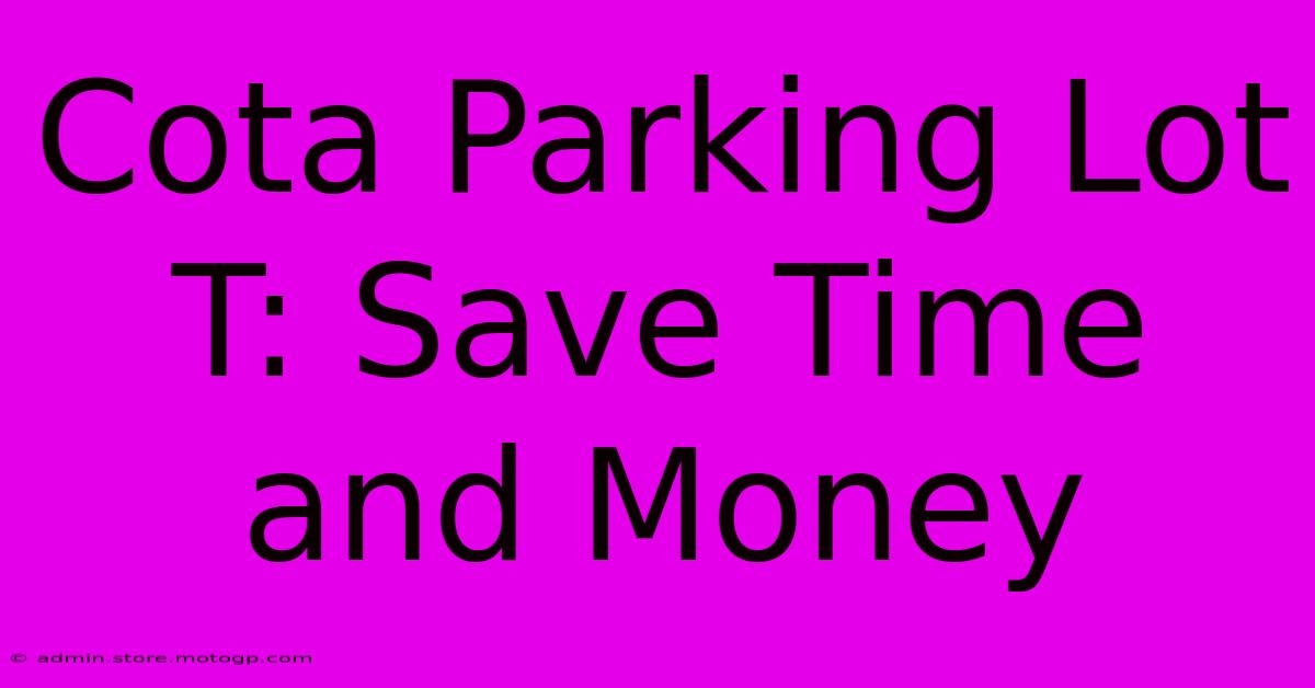 Cota Parking Lot T: Save Time And Money