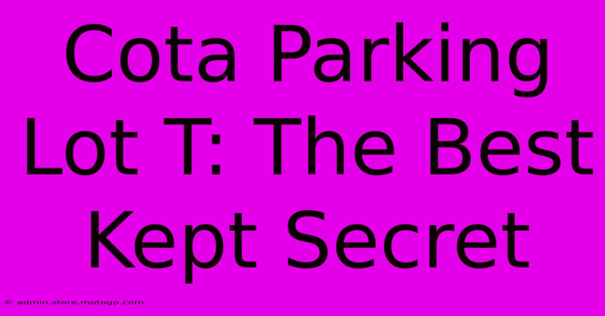 Cota Parking Lot T: The Best Kept Secret