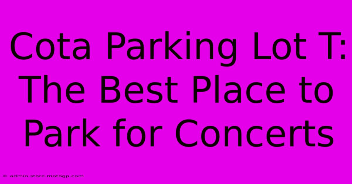 Cota Parking Lot T: The Best Place To Park For Concerts