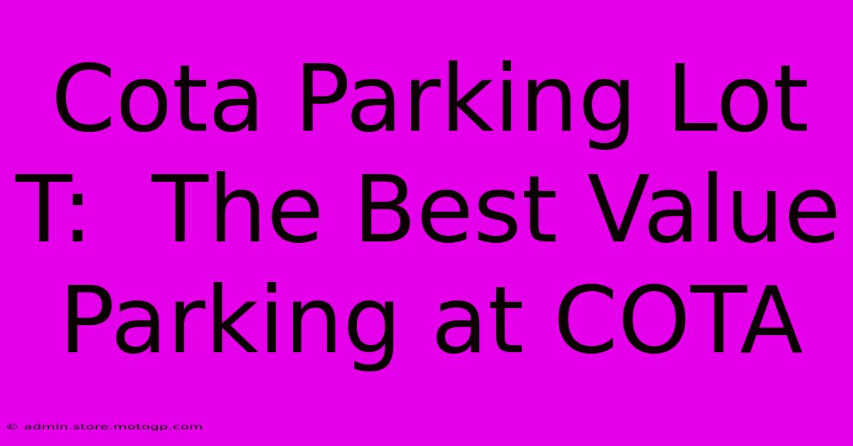 Cota Parking Lot T:  The Best Value Parking At COTA