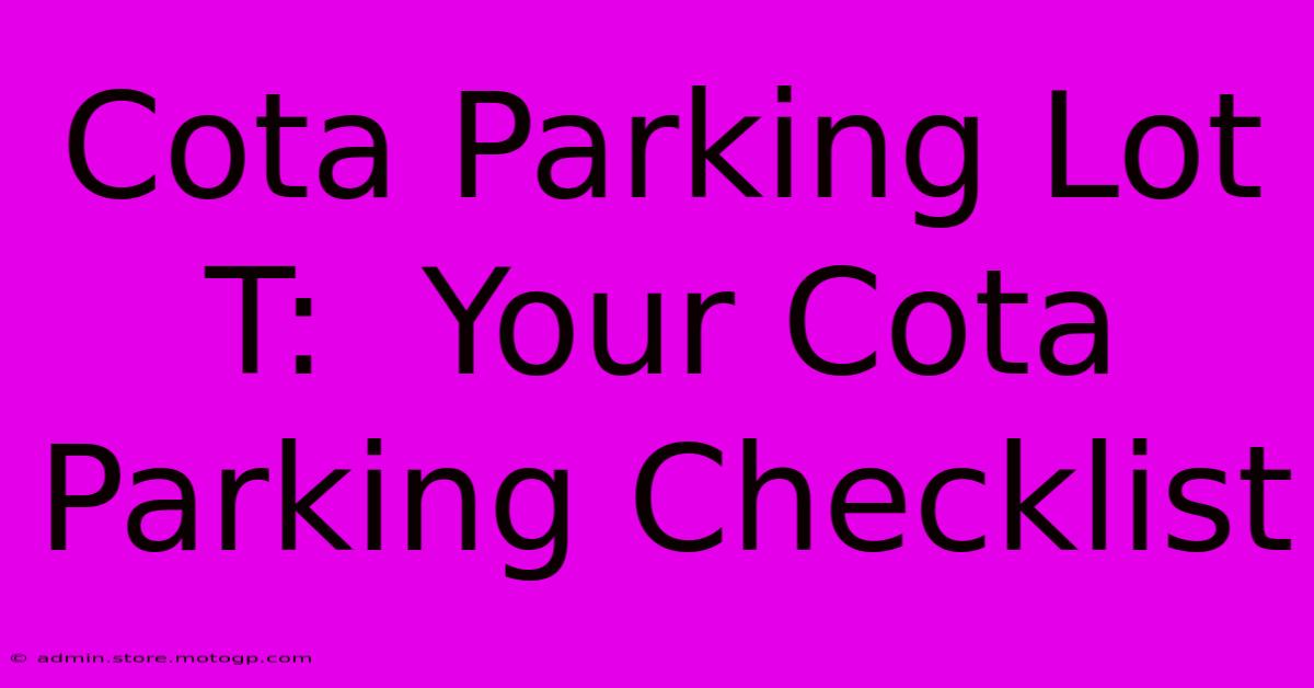 Cota Parking Lot T:  Your Cota Parking Checklist