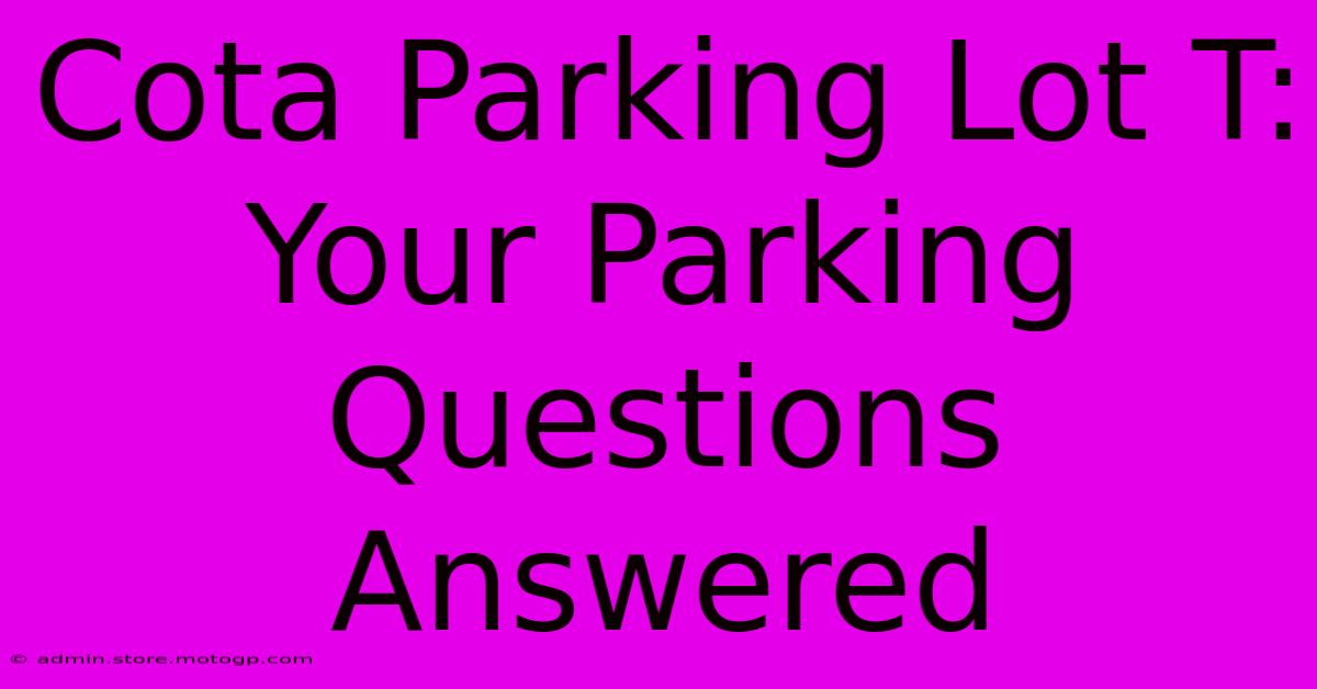 Cota Parking Lot T:  Your Parking Questions Answered