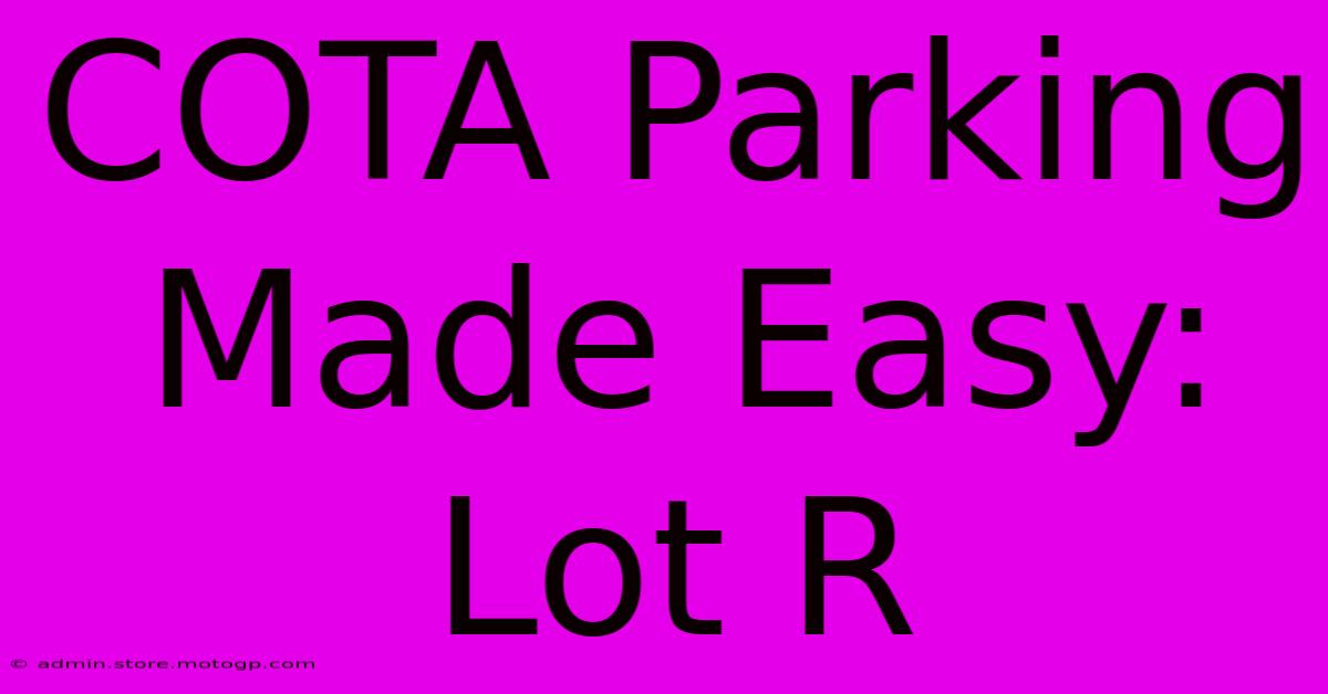 COTA Parking Made Easy: Lot R