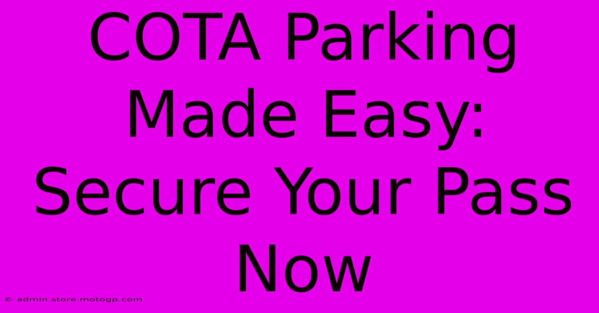 COTA Parking Made Easy: Secure Your Pass Now