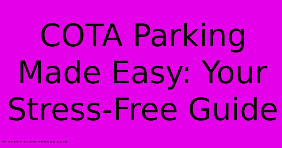 COTA Parking Made Easy: Your Stress-Free Guide