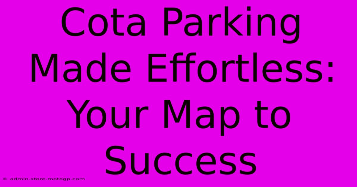 Cota Parking Made Effortless: Your Map To Success